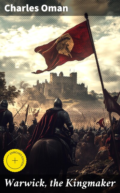 Warwick, the Kingmaker, Charles Oman
