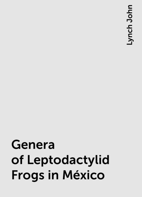 Genera of Leptodactylid Frogs in México, Lynch John