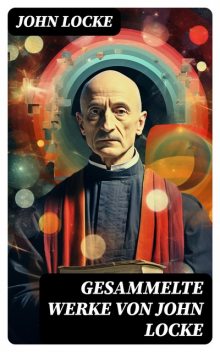 Gesammelte Werke von John Locke, John Locke