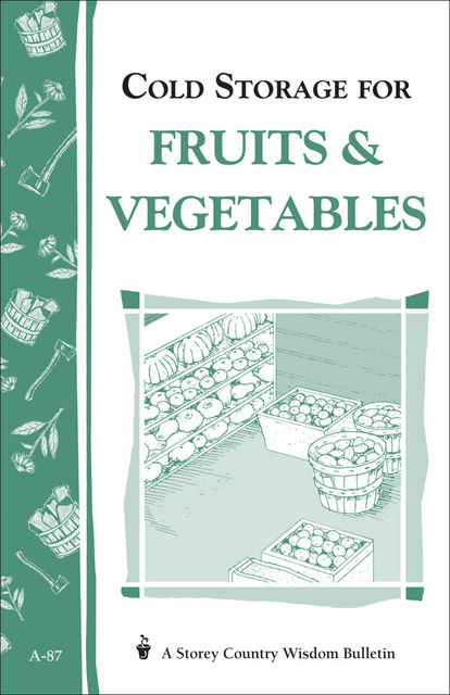 Cold Storage for Fruits & Vegetables, Martha Storey, John Storey