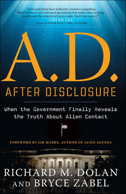 A.D. After Disclosure: When the Government Finally Reveals the Truth About Alien Contact, Bryce Zabel, Jim Marrs, Richard Dolan