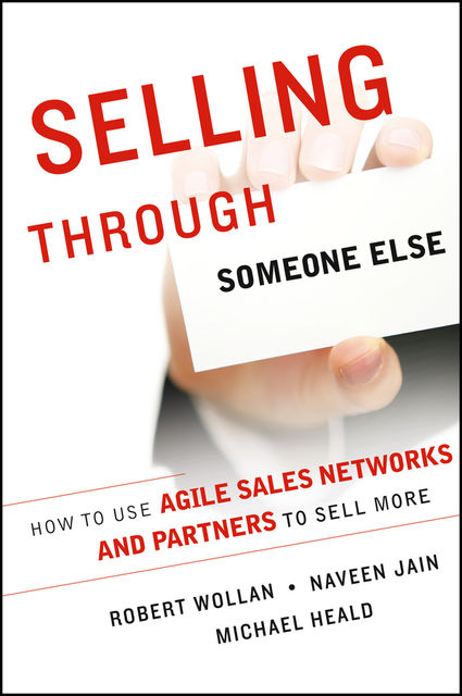 Selling Through Someone Else, Robert Wollan, Michael Heald, Naveen Jain