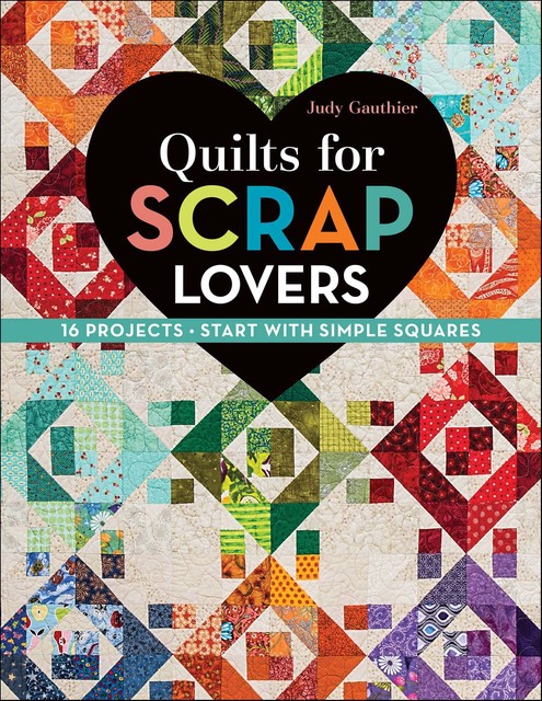 Quilts for Scrap Lovers, Judy Gauthier