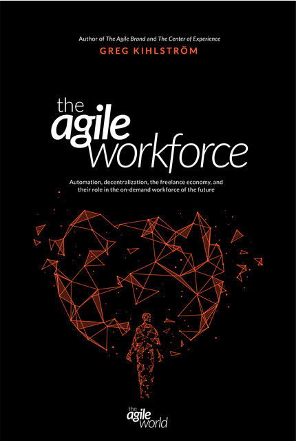 The Agile Workforce, Greg Kihlström