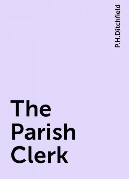 The Parish Clerk, P.H.Ditchfield