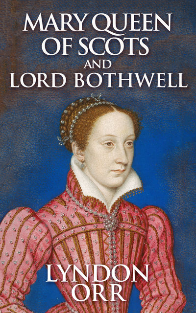 Mary Queen of Scots and Lord Bothwell, Lyndon Orr