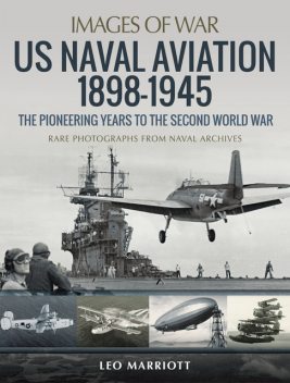 US Naval Aviation 1898–1945: The Pioneering Years to the Second World War, Leo Marriott