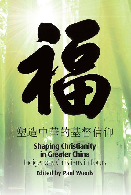 Shaping of Christianity in Greater China, Paul Woods