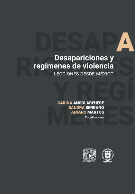 Desapariciones y regímenes de violencia, Alvaro Martos, Karina Mariela Ansolabehere, Sandra Liliana Serrano García