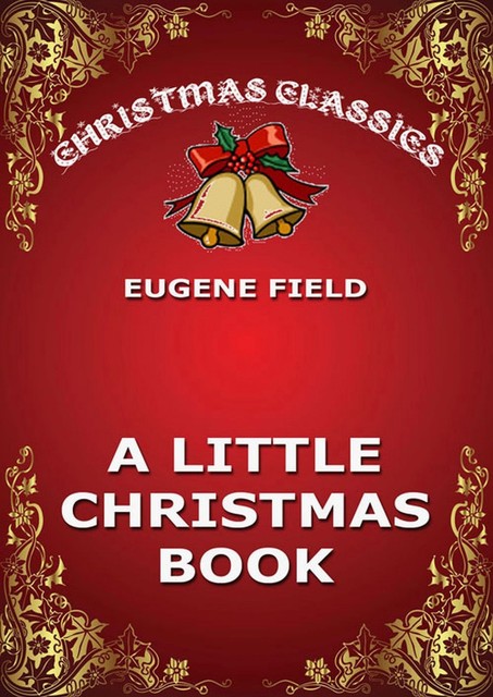 A Little Christmas Book, Eugene Field