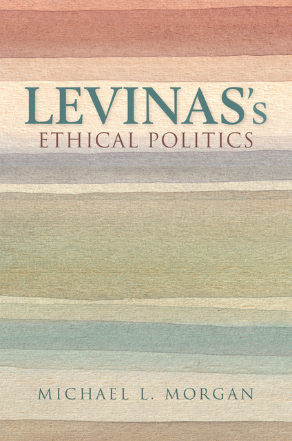 Levinas's Ethical Politics, Michael L.Morgan