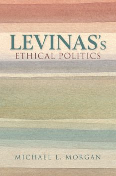 Levinas's Ethical Politics, Michael L.Morgan