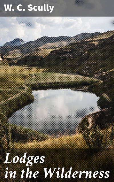 Lodges in the Wilderness, W.C.Scully