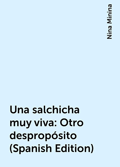 Una salchicha muy viva: Otro despropósito (Spanish Edition), Nina Minina