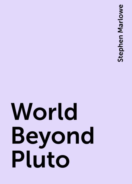 World Beyond Pluto, Stephen Marlowe