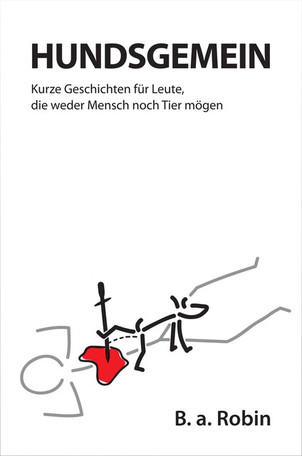 Hundsgemein – Kurze Geschichten für Leute, die weder Mensch noch Tier mögen, B.a. Robin