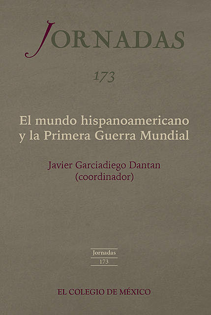 El mundo hispanoamericano y la Primera Guerra Mundial, Javier Garciadiego Dantan
