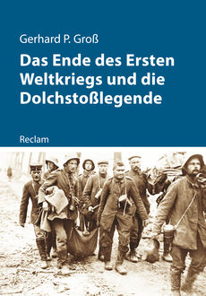 Das Ende des Ersten Weltkriegs und die Dolchstoßlegende, Gerhard Groß