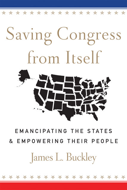 Saving Congress from Itself, James Buckley