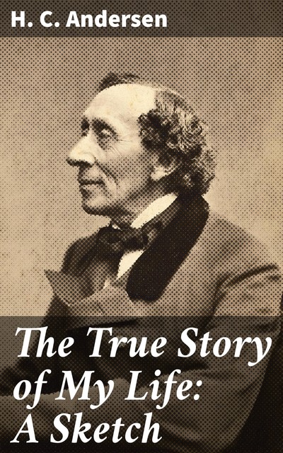 The True Story of My Life, Hans Christian Andersen