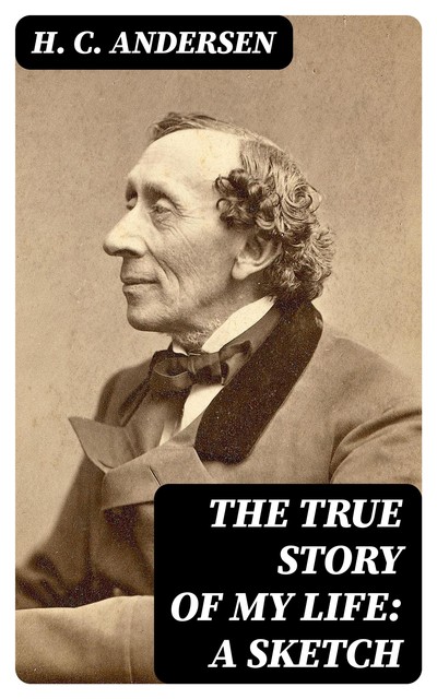 The True Story of My Life, Hans Christian Andersen