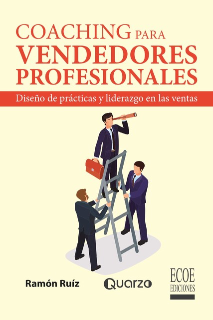Coaching para vendedores profesionales. Diseño de prácticas y liderazgo en las ventas, Ramón Ruiz Ruiz