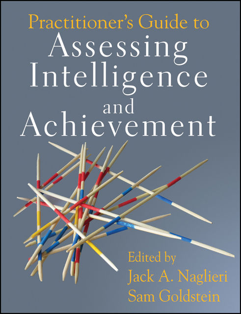 Practitioner's Guide to Assessing Intelligence and Achievement, Sam Goldstein, Jack A.Naglieri