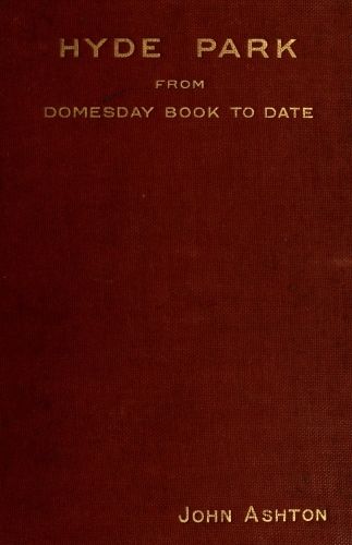 Hyde Park from Domesday-book to Date, John Ashton