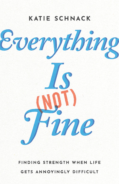 Everything Is (Not) Fine, Katie Schnack
