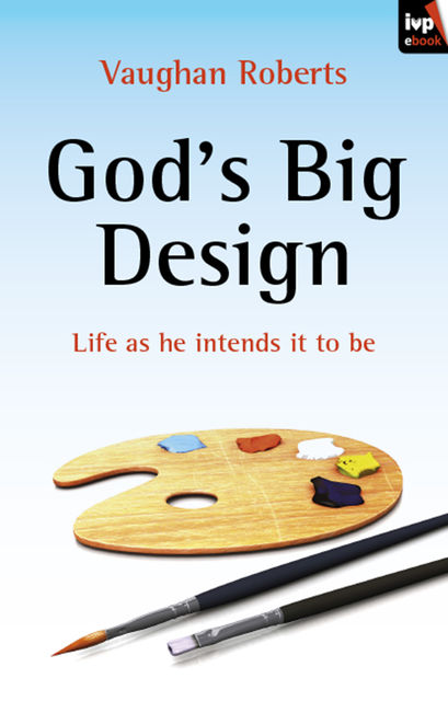 God's Big Design, Vaughan Roberts