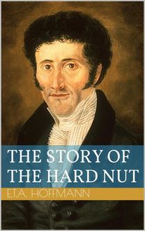 The Story of the Hard Nut, Ernst Theodor Amadeus Hoffmann