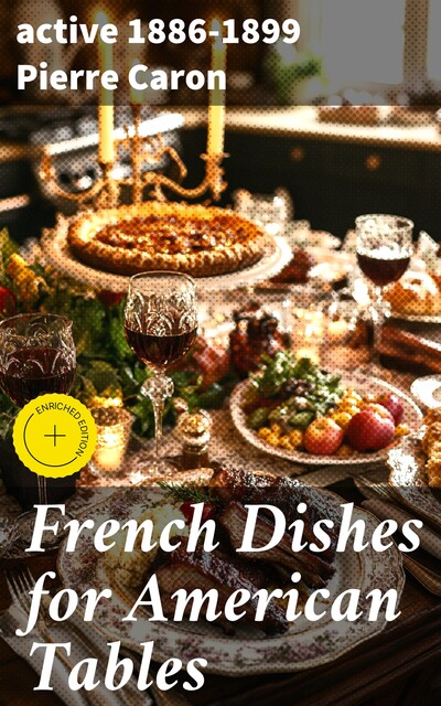 French Dishes for American Tables, active 1886–1899 Pierre Caron