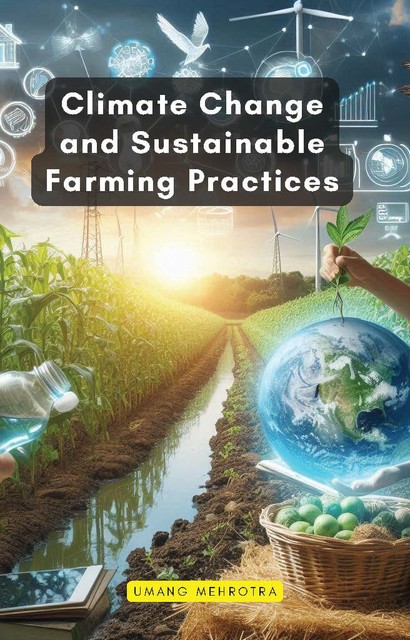 Climate Change and Sustainable Farming Practices, Umang Mehrotra