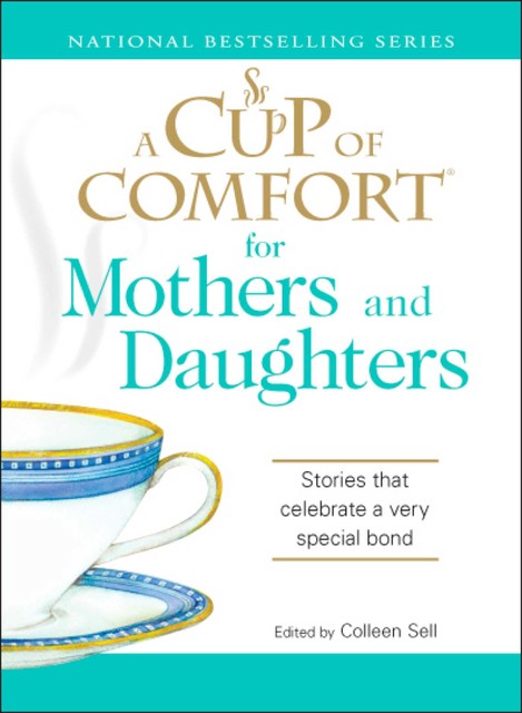 A Cup of Comfort for Mothers and Daughters, Colleen Sell