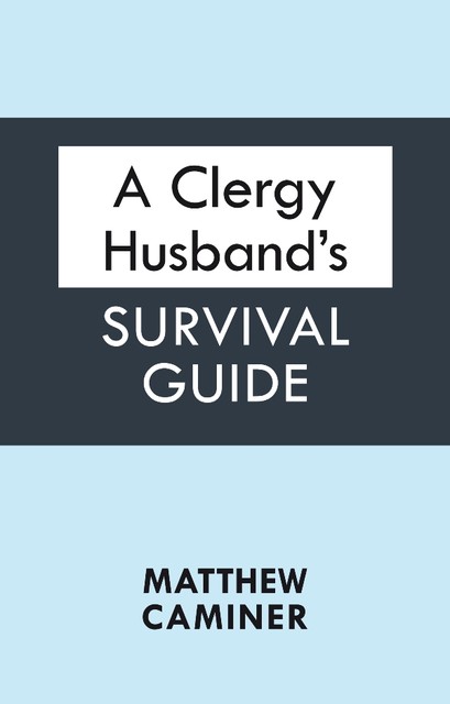 A Clergy Husband's Survival Guide, Matthew Caminer