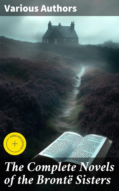 The Complete Novels of the Brontë Sisters, Charlotte Brontë, Emily Jane Brontë, Anne Brontë