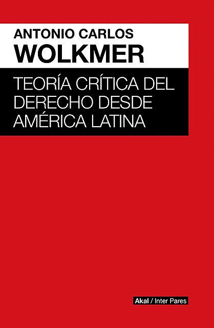 Teoría crítica del derecho desde América Latina, Antonio Carlos Wolkmer