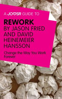 A Joosr Guide to… ReWork by Jason Fried and David Heinemeier Hansson, Joosr