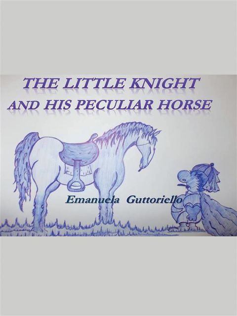 The Little Knight And His Peculiar Horse, Emanuela Guttoriello