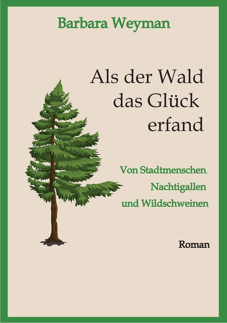 Als der Wald das Glück erfand, Barbara Weyman