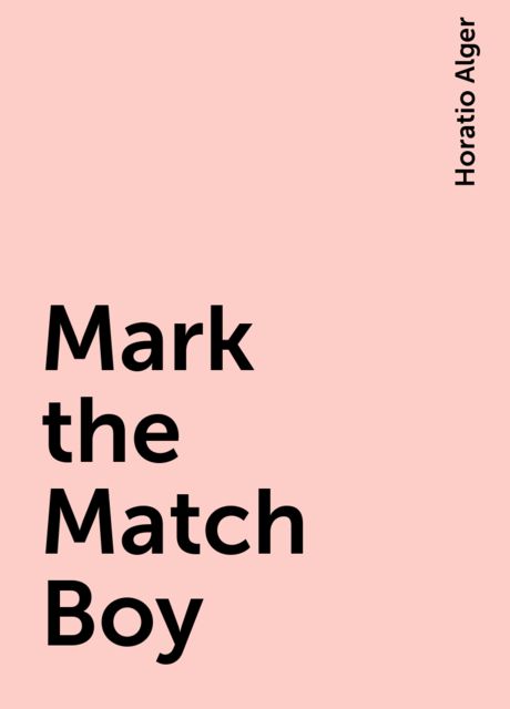 Mark the Match Boy, Horatio Alger