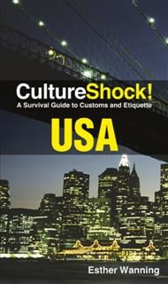 CultureShock! USA. A Survival Guide to Customs and Etiquette, Esther Wanning
