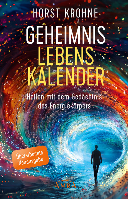 GEHEIMNIS LEBENSKALENDER: Heilen mit dem Gedächtnis des Energiekörpers (Überarbeitete Neuausgabe), Horst Krohne