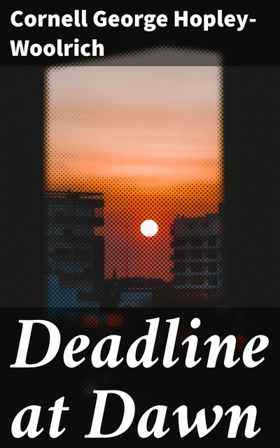 Deadline at Dawn, Cornell George Hopley-Woolrich