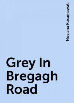 Grey In Bregagh Road, Noviana Kusumawati