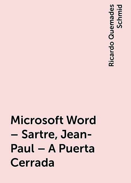 Microsoft Word – Sartre, Jean-Paul – A Puerta Cerrada, Ricardo Quemades Schmid