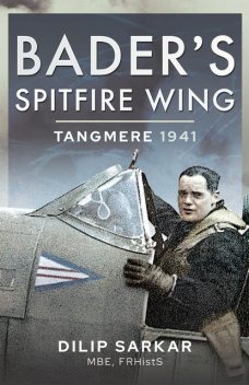 Bader’s Spitfire Wing, Dilip Sarkar