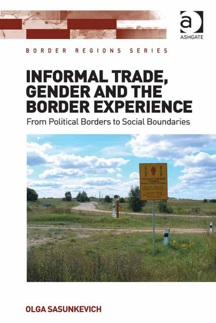 Informal Trade, Gender and the Border Experience, Olga Sasunkevich