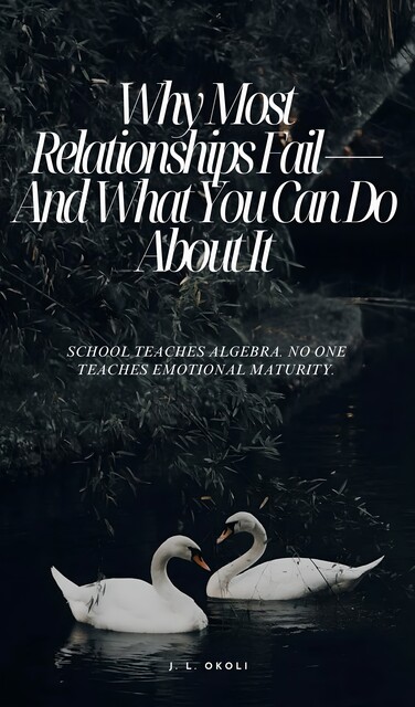Why Most Relationships Fail — And What You Can Do About It, J.L. Okoli