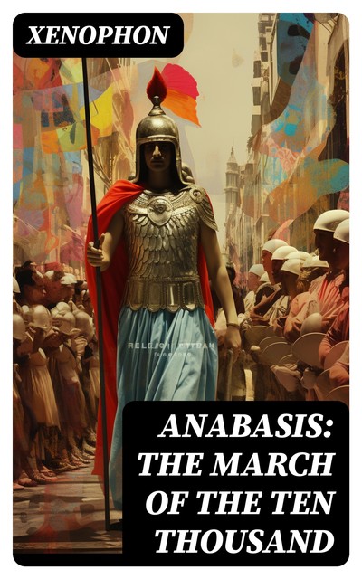 Anabasis: The March of the Ten Thousand, Xenophon